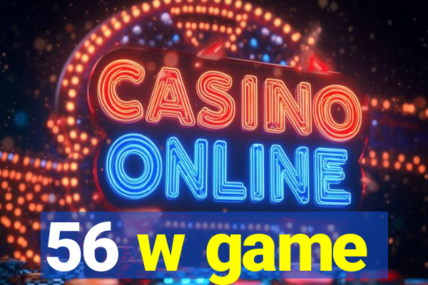 56 w game